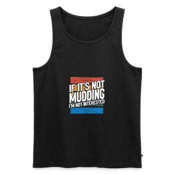 Mudder Gift If It's Not Mudding Not Interested - Men's Premium Organic Tank Top - black - Front - AI Model Male 178 light (178cm)