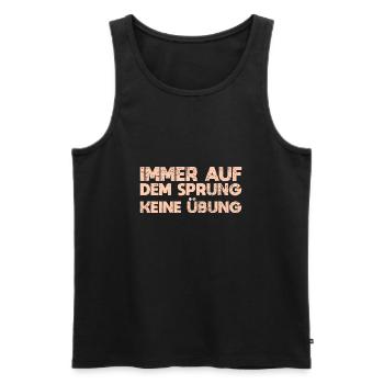 Immer Auf Dem Sprung, Keine Übung - Männer Premium Bio Tank Top - Schwarz - Vorne - Michal (187cm)