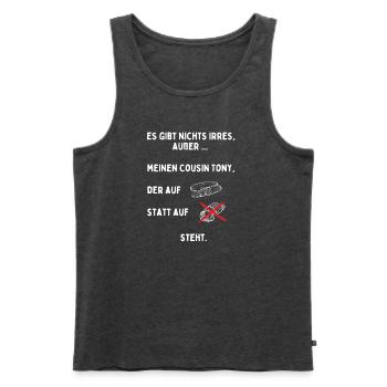Es gibt nichts Irres außer meinem Cousin Tony - Männer Premium Bio Tank Top - Anthrazit meliert - Vorne - AI Model Male 178 light (178cm)