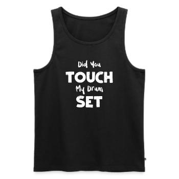 Did You Touch My Drum Set - Music - Men's Premium Organic Tank Top - black - Front - Michal (187cm)
