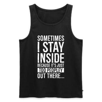 sometimes I stay inside because It s just too - Männer Premium Bio Tank Top - Schwarz - Vorne - Michal (187cm)