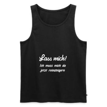 Lass mich, ich muss mich jetzt da rein steigern! - Männer Premium Bio Tank Top - Schwarz - Vorne - Michal (187cm)