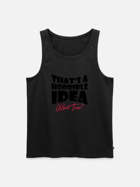 Thats a horrible Idea - Men's Premium Organic Tank Top - black