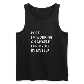 Poet I m Working On Myself For Myself By Myself - Men's Premium Organic Tank Top - black - Front - Michal (187cm)