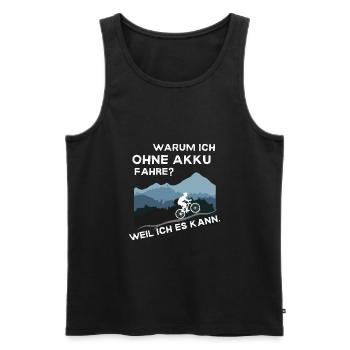 Warum ich ohne Akku fahre? Weil ich es kann. - Männer Premium Bio Tank Top - Schwarz - Vorne - Michal (187cm)