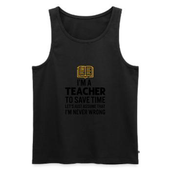 I'm A Teacher To Save Time I'm Never Wrong - Men's Premium Organic Tank Top - black - Front - AI Model Male 178 light (178cm)