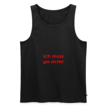 Ich muss gar nichts - Männer Premium Bio Tank Top - Schwarz - Vorne - Michal (187cm)