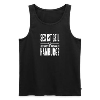 Sex ist Geil aber warst Du schon mal in Hamburg - Männer Premium Bio Tank Top - Schwarz - Vorne - Michal (187cm)
