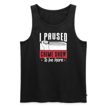 I Paused My Crime Show To Be Here - Männer Premium Bio Tank Top - Schwarz - Vorne - Michal (187cm)