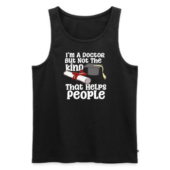 I'm A Doctor But Not The Kind That Helps People - Männer Premium Bio Tank Top - Schwarz - Vorne - Michal (187cm)