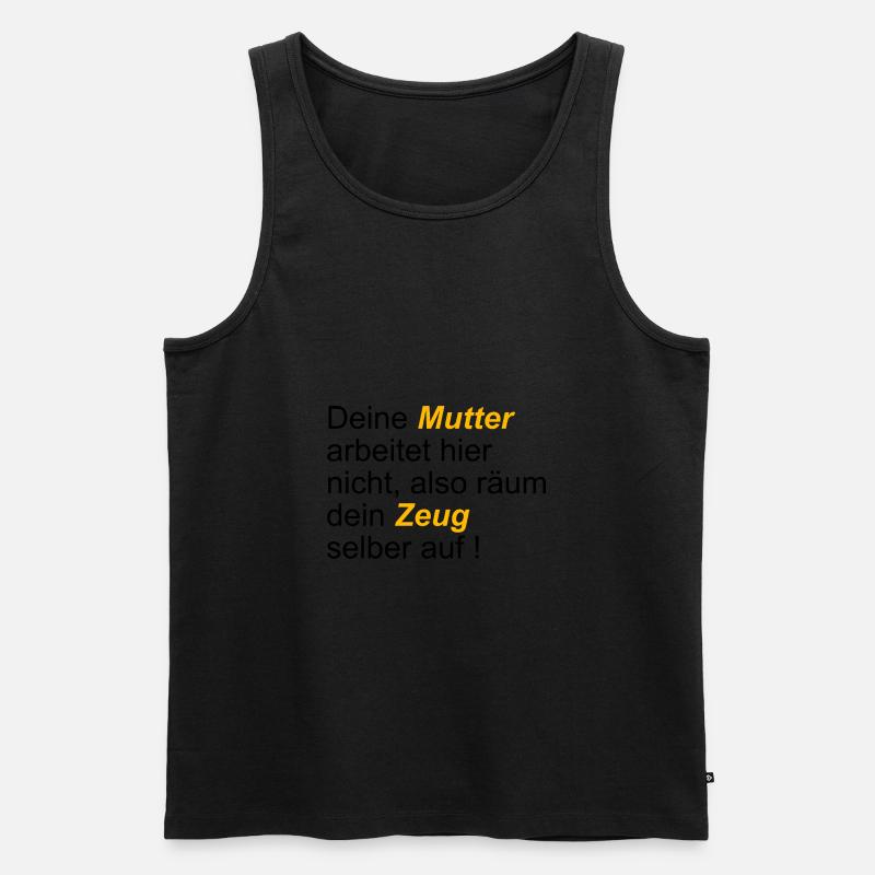 Deine Mutter arbeitet hier nicht also räum dein... - Männer Premium Bio Tank Top - Schwarz
