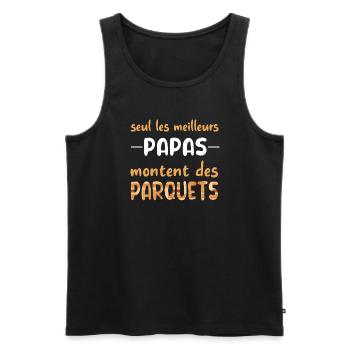 Seul les meilleurs papa montent des parquets - Débardeur bio Premium Homme - noir - Devant - Michal (187cm)