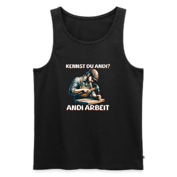 Kennst du Andi An die Arbeit Handwerker Spruch - Männer Premium Bio Tank Top - Schwarz - Vorne - AI Model Male 178 light (178cm)