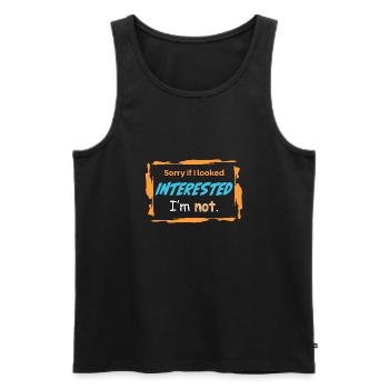 SORRY IF I LOOKED INTERESTED. I'M NOT. - Männer Premium Bio Tank Top - Schwarz - Vorne - AI Model Male 178 light (178cm)