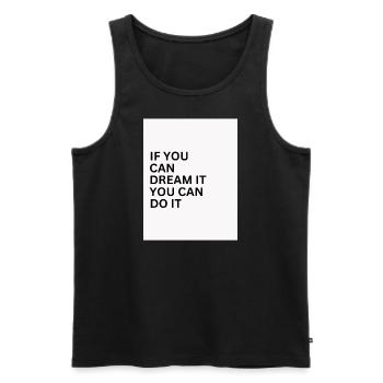 IF You Can Dream It You Can Do It - Männer Premium Bio Tank Top - Schwarz - Vorne - Michal (187cm)