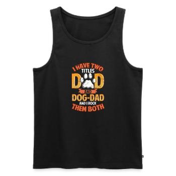 I Have Two Titles Dad and Dog Dad  - Men's Premium Organic Tank Top - black - Front - AI Model Male 178 light (178cm)