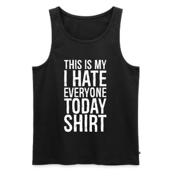 this is my I hate everyone today funny shirt - Men's Premium Organic Tank Top - black - Front - AI Model Male 178 light (178cm)