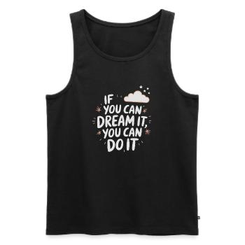 If You Can Dream It You Can Do It Goals Motivation - Men's Premium Organic Tank Top - black - Front - Michal (187cm)