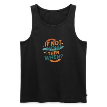 If Not Now Then When – Retro Design - Men's Premium Organic Tank Top - black - Front - Michal (187cm)
