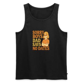 Sorry Boys Dad Says No Dates - Männer Premium Bio Tank Top - Schwarz - Vorne - Michal (187cm)