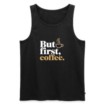 But First Coffee Kaffee Spruch für Morgenmuffel - Männer Premium Bio Tank Top - Schwarz - Vorne - AI Model Male 178 light (178cm)