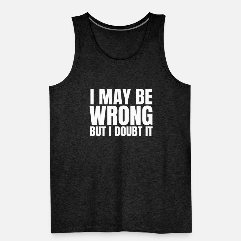 I May Be Wrong But I Doubt It Sarcasm Saying Men's Premium Organic Tank Top