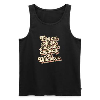 They Are Going To Judge Me Anyway So Whatever - Men's Premium Organic Tank Top - black - Front - AI Model Male 178 light (178cm)