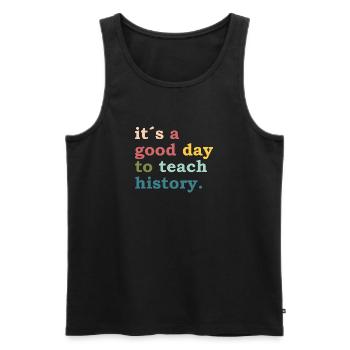 it´s a good day to teach history - Teacher Lehrer - Männer Premium Bio Tank Top - Schwarz - Vorne - Michal (187cm)