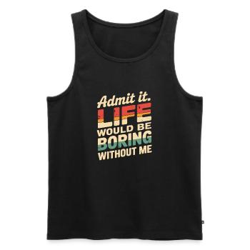 Gib es zu Das Leben wäre langweilig ohne mich lustig - Männer Premium Bio Tank Top - Schwarz - Vorne - Michal (187cm)