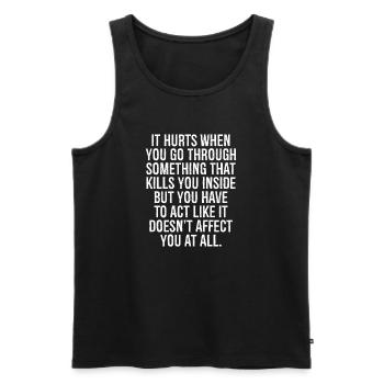 it hurts when you go through something that kills - Men's Premium Organic Tank Top - black - Front - AI Model Male 178 light (178cm)