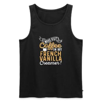 Who put Coffee in my french vanilla creamer? - Men's Premium Organic Tank Top - black - Front - AI Model Male 178 light (178cm)