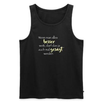 Wenn man alles besser weiß ... - Männer Premium Bio Tank Top - Schwarz - Vorne - Michal (187cm)