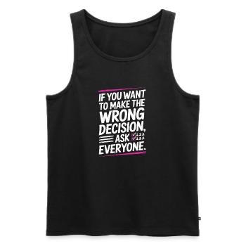 Want To Make Wrong Decision Ask Everyone Mindset - Men's Premium Organic Tank Top - black - Front - AI Model Male 178 light (178cm)
