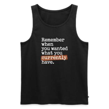 Remember When You Wanted Dankbarkeit Achtsamkeit - Männer Premium Bio Tank Top - Schwarz - Vorne - Michal (187cm)