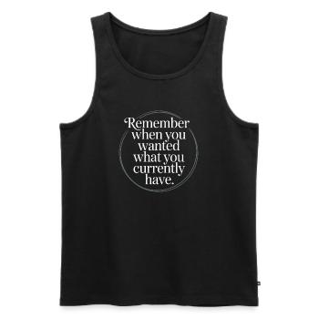 Remember When You Wanted Dankbarkeit Achtsamkeit - Männer Premium Bio Tank Top - Schwarz - Vorne - Michal (187cm)