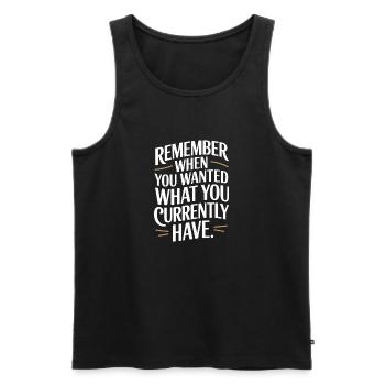 Remember When You Wanted Dankbarkeit Achtsamkeit - Männer Premium Bio Tank Top - Schwarz - Vorne - Michal (187cm)