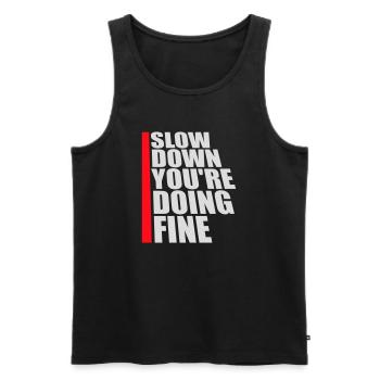 Slow Down You're Doing Fine Motivation Saying Logo - Men's Premium Organic Tank Top - black - Front - Michal (187cm)