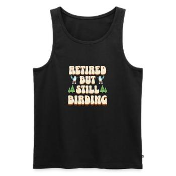 Still Birding - Lustiges Rentner Vögel Design - Männer Premium Bio Tank Top - Schwarz - Vorne - Michal (187cm)