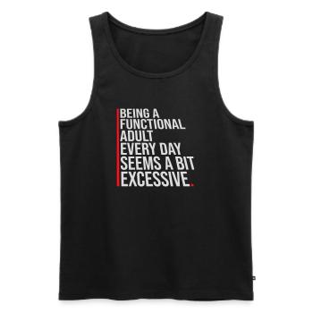 Being A Functional Adult Every Day Seems Excessive - Men's Premium Organic Tank Top - black - Front - AI Model Male 178 light (178cm)