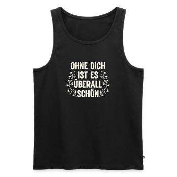 Ohne Dich Ist Es Überall Schön - Sarkasmus Zitat - Männer Premium Bio Tank Top - Schwarz - Vorne - Michal (187cm)