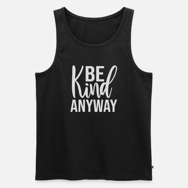 Be Kind Anyway Friendliness Statement Saying - Men's Premium Organic Tank Top - black