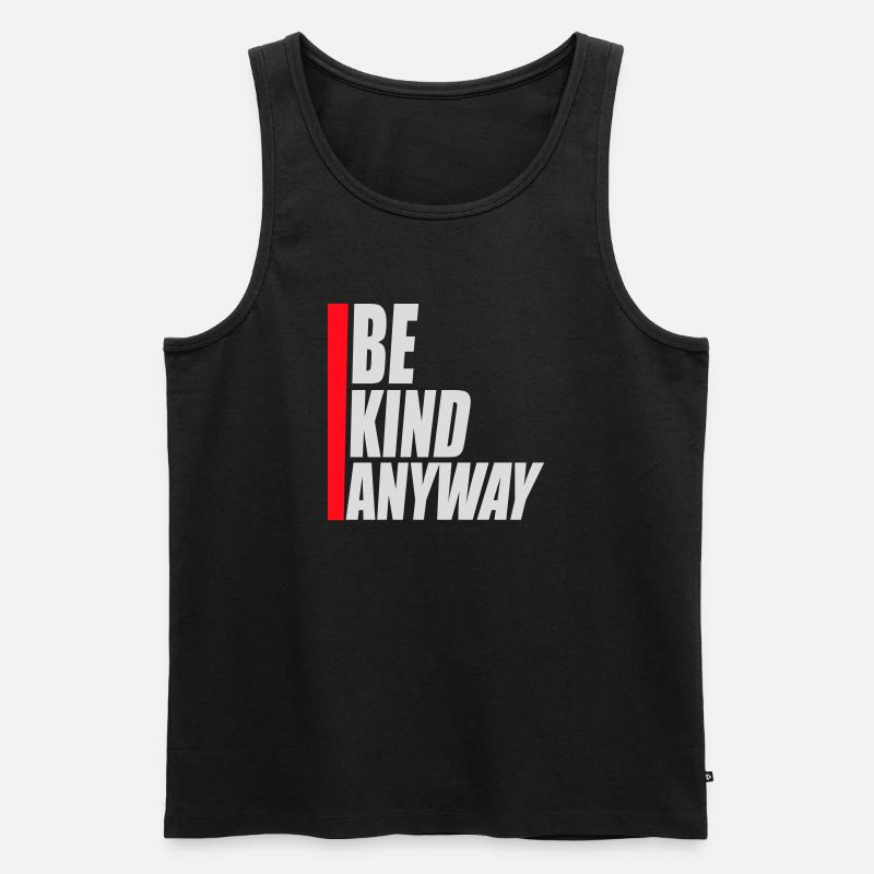 Be Kind Anyway Freundlichkeit Statement Spruch - Männer Premium Bio Tank Top - Schwarz