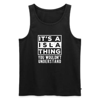 It’s A Isla Thing You Wouldn’t Understand - Men's Premium Organic Tank Top - black - Front - AI Model Male 178 light (178cm)