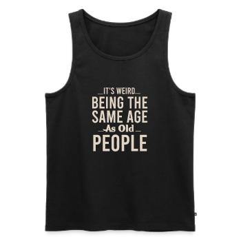 Weird Age: Same Age as Old People - Men's Premium Organic Tank Top - black - Front - Michal (187cm)