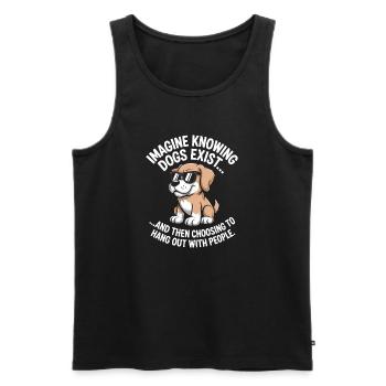 Imagine Knowing Dogs Exist Hundebesitzer Hundemama - Männer Premium Bio Tank Top - Schwarz - Vorne - Michal (187cm)
