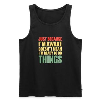 Nur weil ich wach bin, mache ich nichts - Männer Premium Bio Tank Top - Schwarz - Vorne - Michal (187cm)