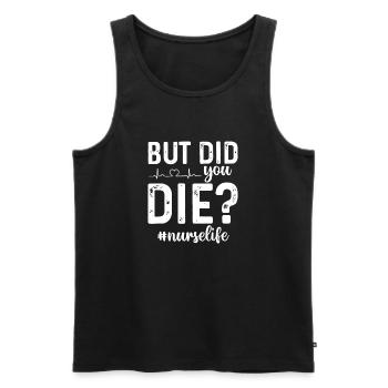 Aber bist du gestorben? Pfleger. - Männer Premium Bio Tank Top - Schwarz - Vorne - Michal (187cm)
