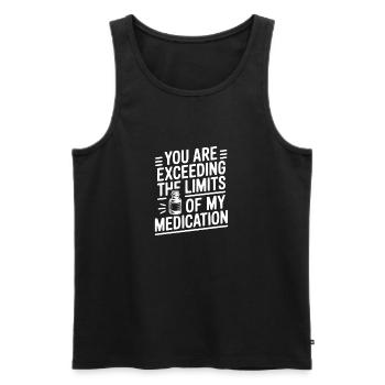 You Are Exceeding The Limits of My Medication - Men's Premium Organic Tank Top - black - Front - Michal (187cm)