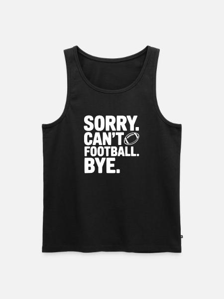 Sorry. Can't. Football. Bye. - Men's Premium Organic Tank Top - black