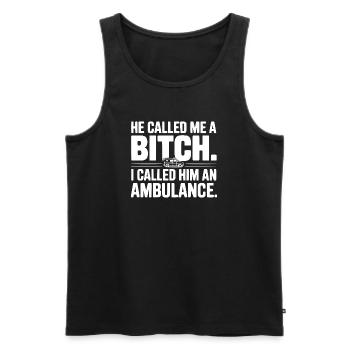He Called Me a Bich. I Called Him an Ambulance. - Men's Premium Organic Tank Top - black - Front - Michal (187cm)